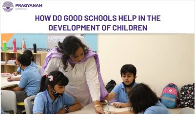 HOW DO GOOD SCHOOLS HELP IN THE DEVELOPMENT OF CHILDREN